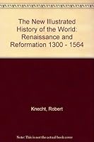 The New Illustrated History of the World: Renaissance and Reformation 1300 - 1564 B0046JGI9I Book Cover