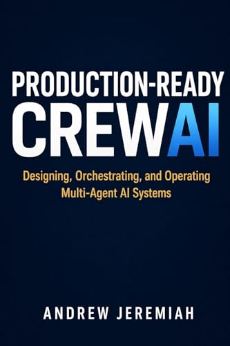 Production-Ready CrewAI: Designing, Orchestrating, and Operating Multi-Agent AI Systems