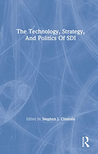 The Technology, Strategy, And Politics Of Sdi