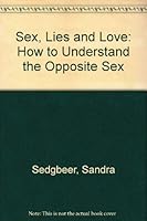 Sex, Lies and Love: How to Understand the Opposite Sex 0671710923 Book Cover