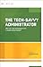The Tech-Savvy Administrator: How do I use technology to be a better school leader? (ASCD Arias)