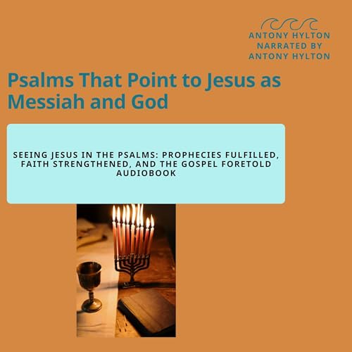 Psalms That Point to Jesus as Messiah and God by Antony Hylton episode artwork