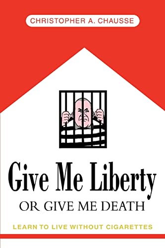 GIVE ME LIBERTY OR GIVE ME DEATH: Learn to live without cigarettes