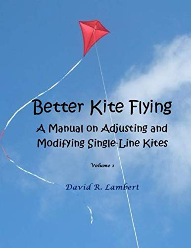 Better Kite Flying: Manual on Adjusting and Modifying Single-Line Kites
