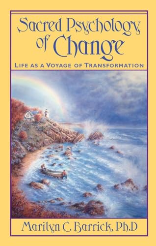 Sacred Psychology Of Change: Life As A Voyage Of Transformation