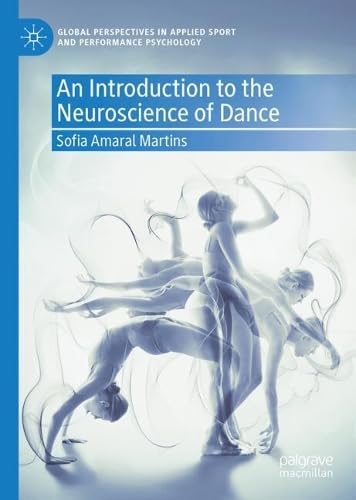 An Introduction to the Neuroscience of Dance (Global Perspectives in Applied Sport and Performance Psychology)