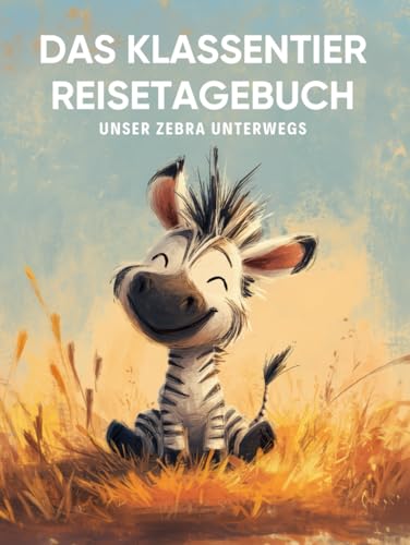 Das Klassentier Reisetagebuch: Unser Zebra unterwegs
