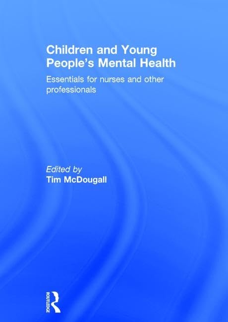 Children and Young People's Mental Health: Essentials for Nurses and Other Professionals