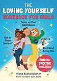 The Loving Yourself Workbook for Girls: Get to Know Yourself, Pump Up Your Confidence, and Feel Good Being You