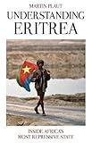 Understanding Eritrea: Inside Africa's Most Repressive State - Martin Plaut 