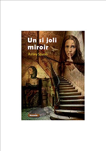 Télécharger Un si joli miroir: Les nouvelles fantastiques d'Ashley STIVOM PDF