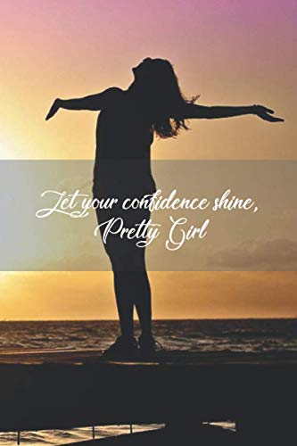 Let Your Confidence Shine Pretty GIRL: Notebook For Girls | 6"x9" | 110 Lined Pages | motivation Words Design With Beautiful Sunshine , New Day New Chance, Never Give Up.