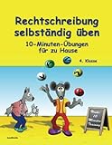 Rechtschreibung selbständig üben: 10-Minuten-Übungen für zu Hause - 4. Klasse - Jürgen Färber 