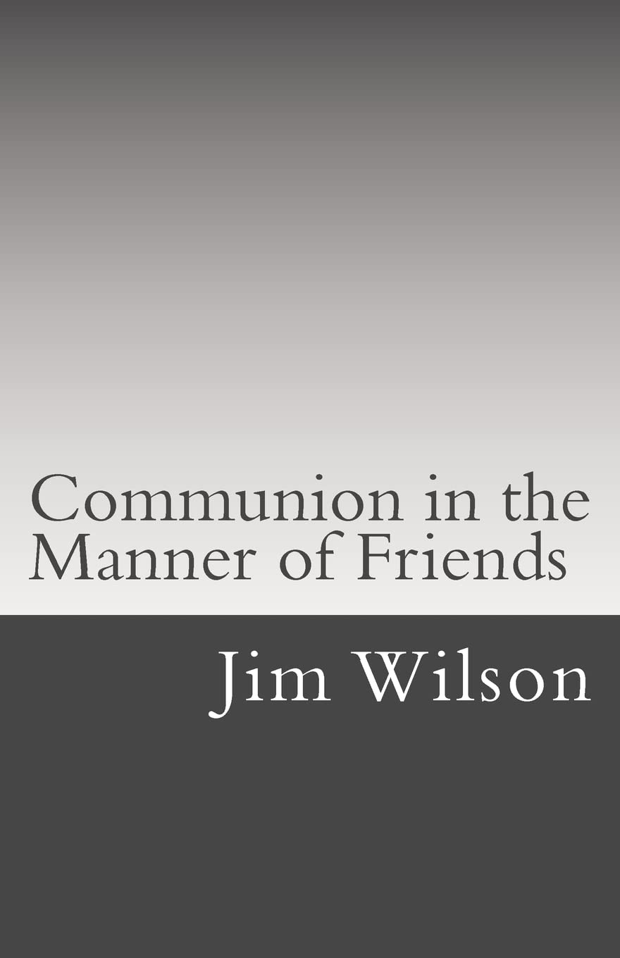 Communion in the Manner of Friends: A Manual for Quaker Communion