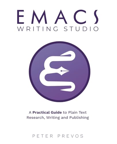  Emacs Writing Studio. A Practical Guide to Plain Text Writing and Publishing: 1