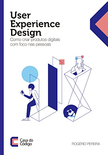 User Experience Design: Como criar produtos digitais com foco nas pessoas