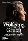Wolfgang Grupp: Die autorisierte Biografie