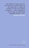 The mission to Siam, and Hue, the capital of Cochin China, in the years 1821-2. From the journal of the late George Finlayson . . . With a memoir of the author, by Sir Thomas Stamford Raffles, F.R.S.