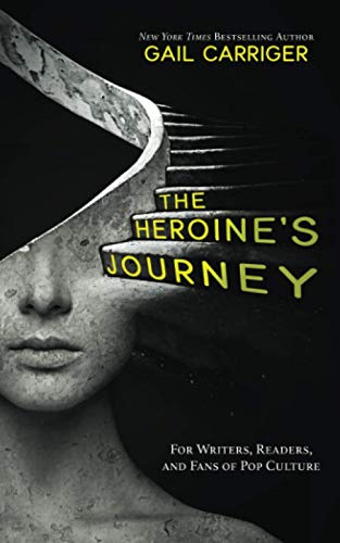 The Heroine's Journey: For Writers, Readers, and Fans of Pop Cult...