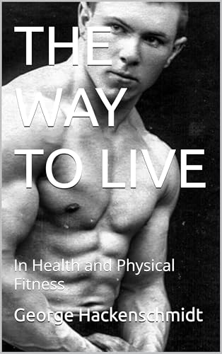 THE WAY TO LIVE: In Health and Physical Fitness
