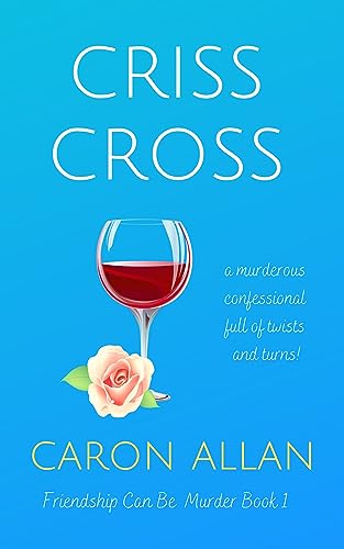 Criss Cross: Friendship can be murder: Book 1: A murderous confessional full of twists and turns (English Edition)