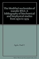 The Modified nucleosides of transfer RNA: A bibliography of biochemical and biophysical studies from 1970 to 1979 0845102079 Book Cover