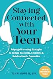 Staying Connected with Your Teen: Polyvagal Parenting Strategies to Reduce Reactivity, Set Limits, and Build Authentic Connection