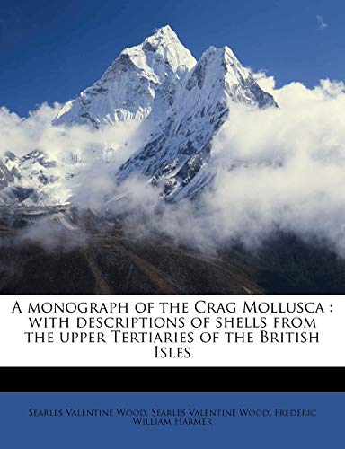 A Monograph of the Crag Mollusca: With Descriptions of Shells from the Upper Tertiaries of the British Isles Volume 2