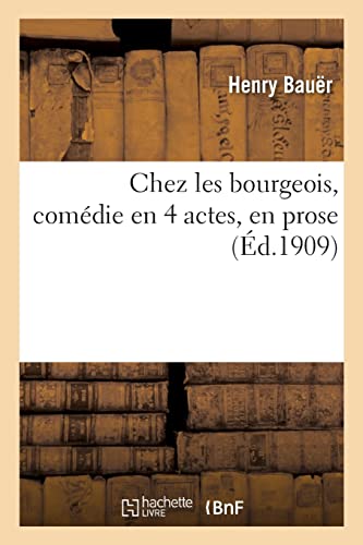 Chez les bourgeois, comédie en 4 actes, en prose (French Edition)