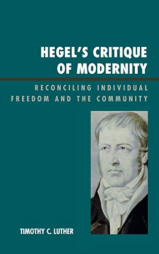 Hegel's Critique of Modernity: Reconciling Individual Freedom and the Community