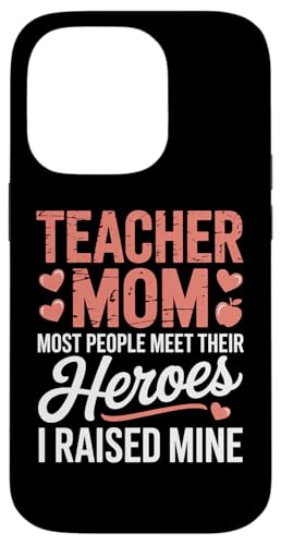 Teacher Mom Most People Meet Their Heroes I Raised Mine �X�}�z�P�[�X iPhone 14 Pro �p