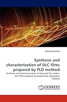 Synthesis and characterization of DLC films prepared by PLD method: Synthesis and characterization of diamond-like carbon thin films prepared by pulsed laser deposition method 3838320115 Book Cover