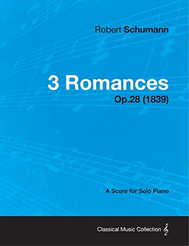 3 Romances - A Score for Solo Piano Op.28 (1839) (English Edition)