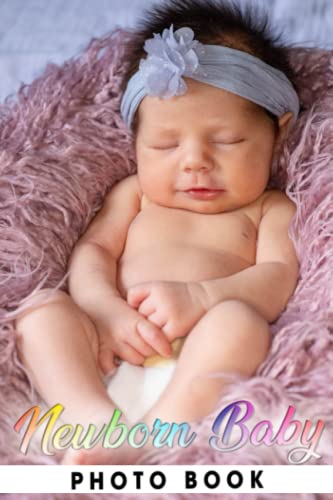 Newborn Baby Photo Book: Adorable Photograph Album For All Ages To Unleash The Creativity Energy