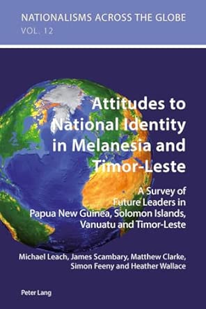 Attitudes to National Identity in Melanesia and Timor-Leste: A Survey of Future Leaders in Papua New Guinea, Solomon Islands, Vanuatu and Timor-Leste: 12 book cover
