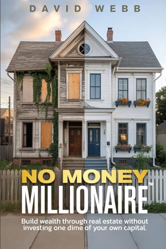 The No Money Millionaire: Build Wealth Through Real Estate Withou...