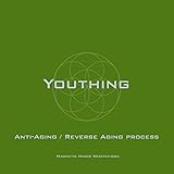 Youthing (Anti-Aging, Reverse Aging Process)