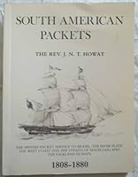 South American packets: The British packet service to Brazil, the River Plate, the West Coast (via the Straits of Magellan), and the Falkland Islands, 1808-80 0900657952 Book Cover