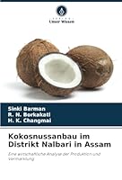 Kokosnussanbau im Distrikt Nalbari in Assam: Eine wirtschaftliche Analyse der Produktion und Vermarktung (German Edition) 6208810345 Book Cover