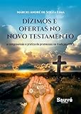 Dizimos e Ofertas no Novo Testamento: A Compreensão e Prática de Promessas na Tradição Cristã