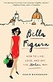 Bella Figura: How to Live, Love, and Eat the Italian Way