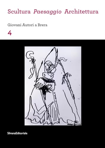 Scultura, Paesaggio, Architettura. Giovani Autori A Brera (Vol. 4)
