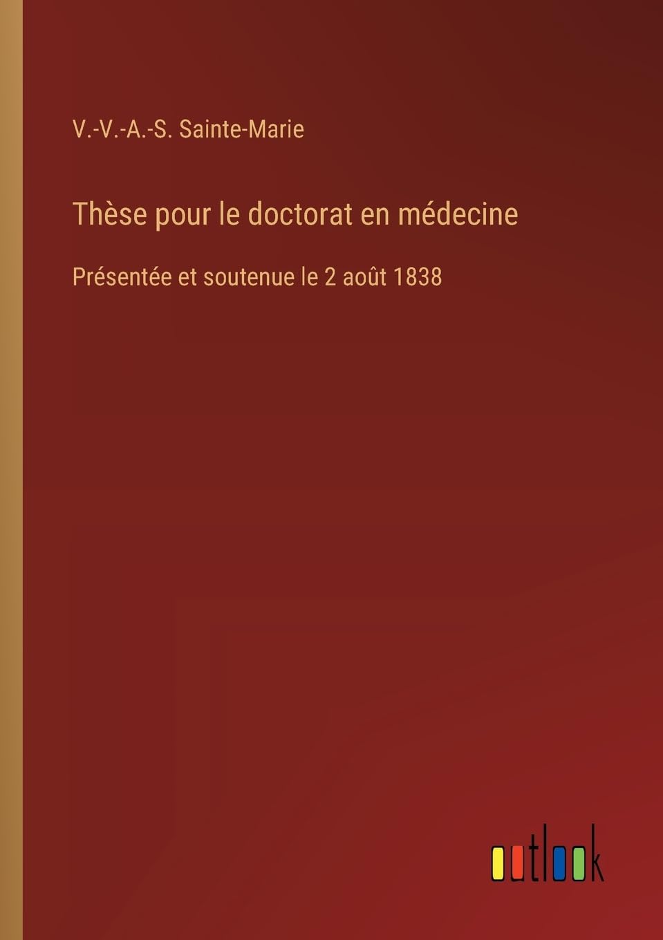 Thèse pour le doctorat en médecine: Présentée et soutenue le 2 août 1838