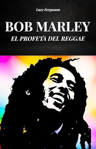 BOB MARLEY – El Profeta del Reggae : La historia y la vida de Bob Marley (Spanish Edition)