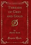  Threads of Grey and Gold (Classic Reprint) (English Edition)