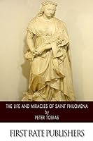 The Life and Miracles of Saint Philomena 1508529515 Book Cover