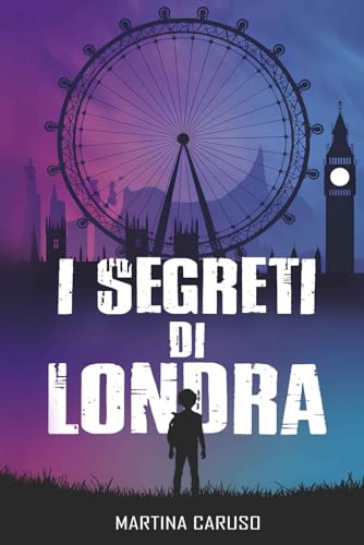 I Segreti di Londra: Un libro thriller per ragazzi che unisce mistero, coraggio e amicizia in un’avventura avvincente tra le strade storiche di Londra
