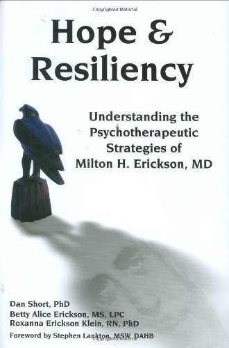 Hope & Resiliency: Understanding the Psychotherapeutic Strategies of Milton H. Erickson