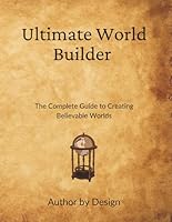 Ultimate World Builder: The Complete Guide to Creating Believable Worlds 1955040141 Book Cover