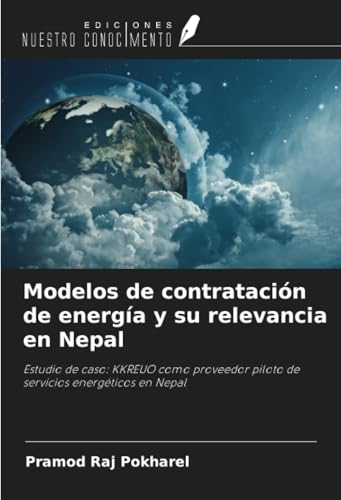 Modelos de contratación de energía y su relevancia en Nepal: Estudio de caso: KKREUO como proveedor piloto de servicios energéticos en Nepal